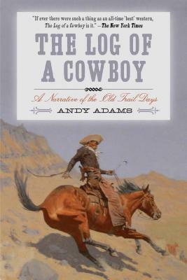 The Log of a Cowboy: A Narrative of the Trail Days by Andy Adams