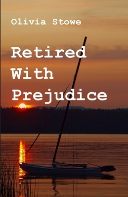 Retired With Prejudice by Olivia Stowe