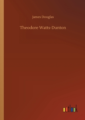 Theodore Watts-Dunton by James Douglas