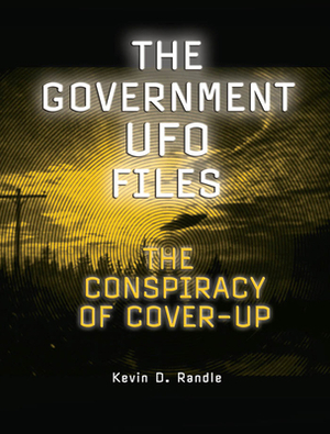 The Government UFO Files: The Conspiracy of Cover-Up by Kevin D. Randle