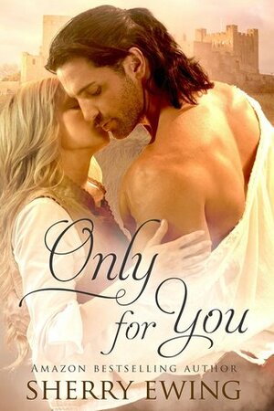 Only For You by Sherry Ewing