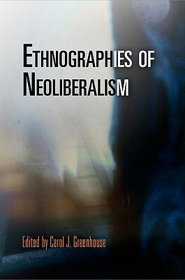 Ethnographies of Neoliberalism by Carol J. Greenhouse