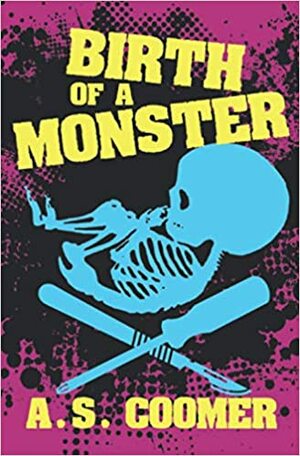 Birth of a Monster by A.S. Coomer