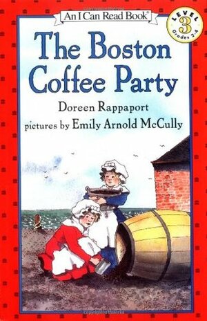 The Boston Coffee Party by Doreen Rappaport, Emily Arnold McCully