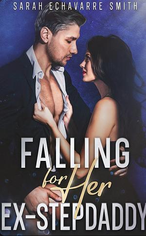 Falling for Her Ex-Stepdaddy  by Sarah Echavarre Smith