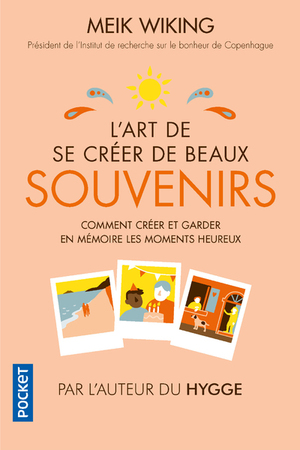 L'Art de se créer de beaux souvenirs by Meik Wiking