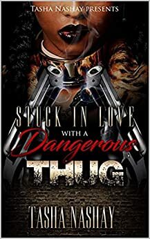Stuck In love With A Dangerous Thug by Tasha Nashay