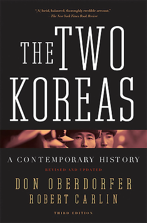 The Two Koreas: A Contemporary History, Revised and Updated (3rd Edition) by Don Oberdorfer, Robert Carlin