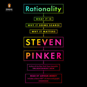 Rationality: What It Is, Why It Seems Scarce, Why It Matters by Steven Pinker