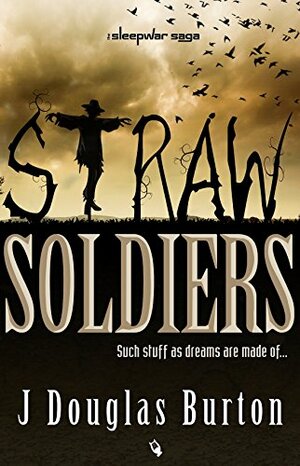 Straw Soldiers by J. Douglas Burton