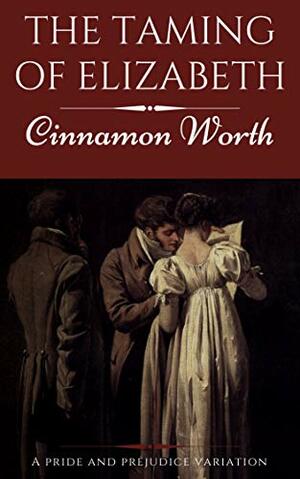 The Taming of Elizabeth: A Pride and Prejudice Variation by Nicky Galliers, JAff, A Lady, Kay Springsteen, Cinnamon Worth