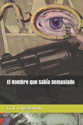 El Hombre que Sabía Demasiado by G.K. Chesterton