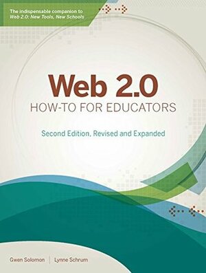 Web 2.0 How-To for Educators by Gwen Solomon, Lynne Schrum
