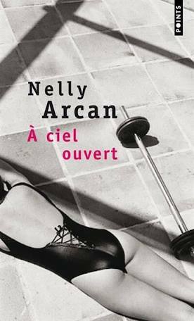 A Ciel Ouvert by Nelly Arcan