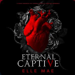 Eternal Captive by Elle Mae