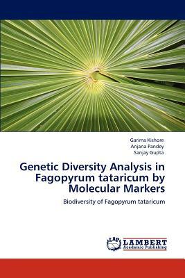 Genetic Diversity Analysis in Fagopyrum Tataricum by Molecular Markers by Anjana Pandey, Sanjay Gupta, Garima Kishore