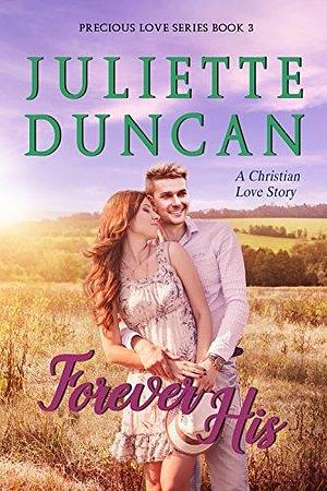 Forever His by Juliette Duncan, Juliette Duncan