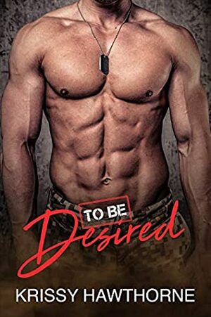 To Be Desired by Krissy Hawthorne