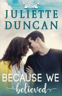 Because We Believed: A Christian Romance by Juliette Duncan