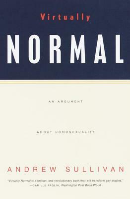 Virtually Normal: An Argument about Homosexuality by Andrew Sullivan