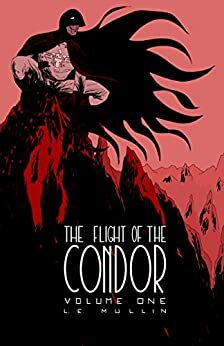 The Flight of the Condor (Volume One Book 1) by L.E. Mullin