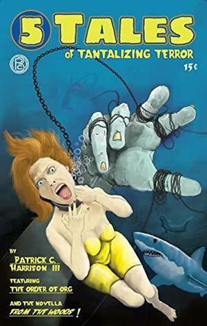 5 Tales of Tantalizing Terror by Patrick C. Harrison III