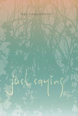 Just Saying by Rae Armantrout