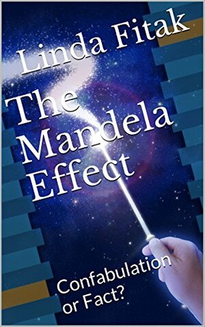 The Mandela Effect: Confabulation or Fact? by Linda Fitak