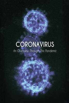 Coronavirus: An Overview Through This Pandemic by Jeffrey Simmons