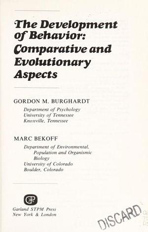 The Development of Behavior: Comparative and Evolutionary Aspects by Gordon M. Burghardt, Marc Bekoff