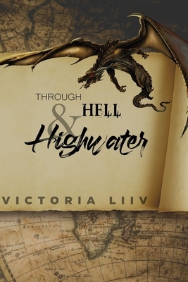 Through Hell & Highwater by Victoria Liiv