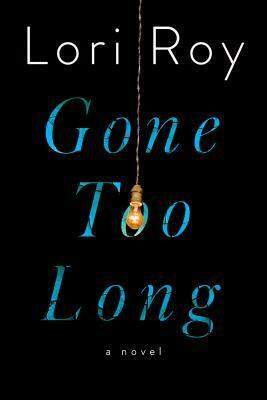 Gone Too Long by Lori Roy