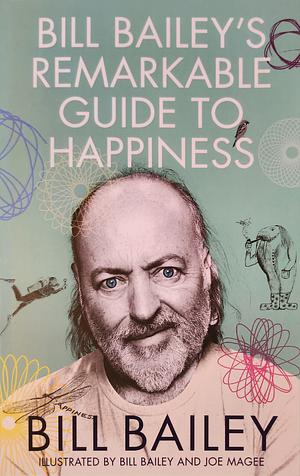 Bill Bailey's Remarkable Guide to Happiness by Bill Bailey