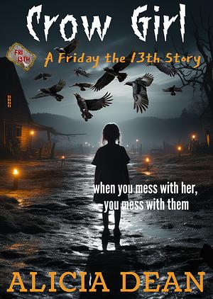 Crow Girl: A Friday the 13th Story by Alicia Dean