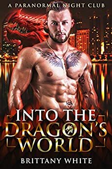 Into The Dragon's World by Brittany White