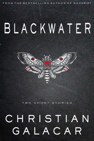Blackwater: Two Stories of Horror and Dark Science Fiction by Christian Galacar