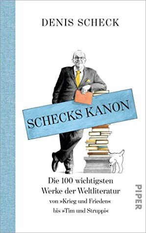 Schecks Kanon: Die 100 wichtigsten Werke der Weltliteratur by Torben Kuhlmann, Denis Scheck