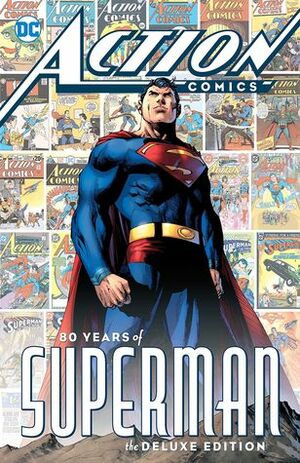 Action Comics: 80 Years of Superman Deluxe Edition by Jim Lee, Jules Feiffer, Cary Bates, Carmine Infantino, Klaus Janson, Pasqual Ferry, Roger Stern, Curt Swan, Tim Sale, Gil Kane, Duncan Rouleau, Mort Meskin, Bill Sienkiewicz, Alex Ross, Grant Morrison, Tom DeHaven, Len Wein, Al Plastino, J.H. Williams III, Marv Wolfman, Kilian Plunkett, Jim Mooney, Lee Bermejo, Paul Levitz, Tony Harris, Dan Jurgens, Mort Weisinger, John Byrne, Joe Shuster, Joe Kelly, Wayne Boring, Ben Oliver, Dave Bullock, Fred Guardineer, Laura Siegel Larson, Gene Luen Yang, David Hajdu, Ed McGuinness, Neal Adams, Bob McLeod, Kerry Gammill, Ed Dobrotka, Otto Binder, Jerry Coleman, Larry Tye, Edmond Homilton, Don Cameron, Jerry Siegel