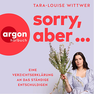 Sorry, aber ... by Tara-Louise Wittwer, Tara-Louise Wittwer