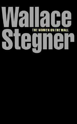 The Women on the Wall by Wallace Stegner