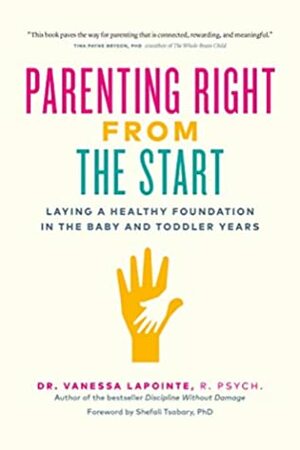 Parenting Right From the Start: Laying a Healthy Foundation in the Baby and Toddler Years by Vanessa Lapointe