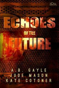 Echoes of the Future by A.B. Gayle, Kate Cotoner, Jude Mason