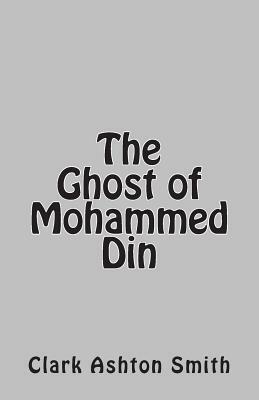 The Ghost of Mohammed Din by Clark Ashton Smith
