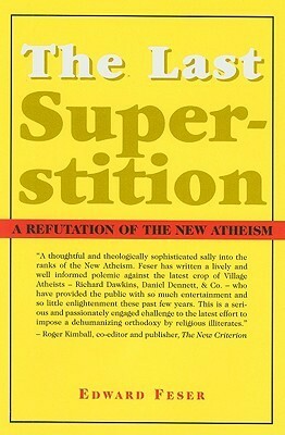 The Last Superstition: A Refutation of the New Atheism by Edward Feser
