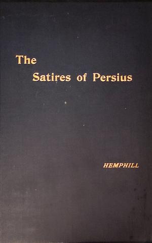 The Satires of Persius by Persius