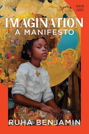 Imagination: A Manifesto by Ruha Benjamin