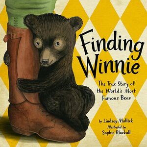Finding Winnie: The True Story of the World's Most Famous Bear by Lindsay Mattick