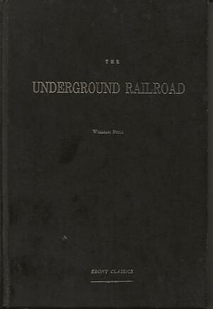 The Underground Rail Road by William Still