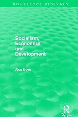 Socialism, Economics and Development (Routledge Revivals) by Alec Nove