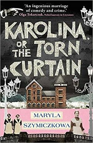 Karolina, or the Torn Curtain by Maryla Szymiczkowa, Antonia Lloyd-Jones